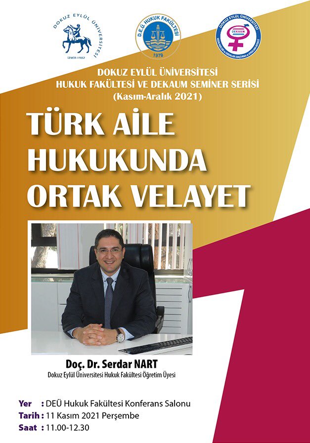 Dokuz Eylül Üniversitesi Hukuk Fakültesi ve Dekaum Seminer Serisi - 
Türk Aile Hukukunda Ortak Velayet
- Doç. Dr. Serdar NART