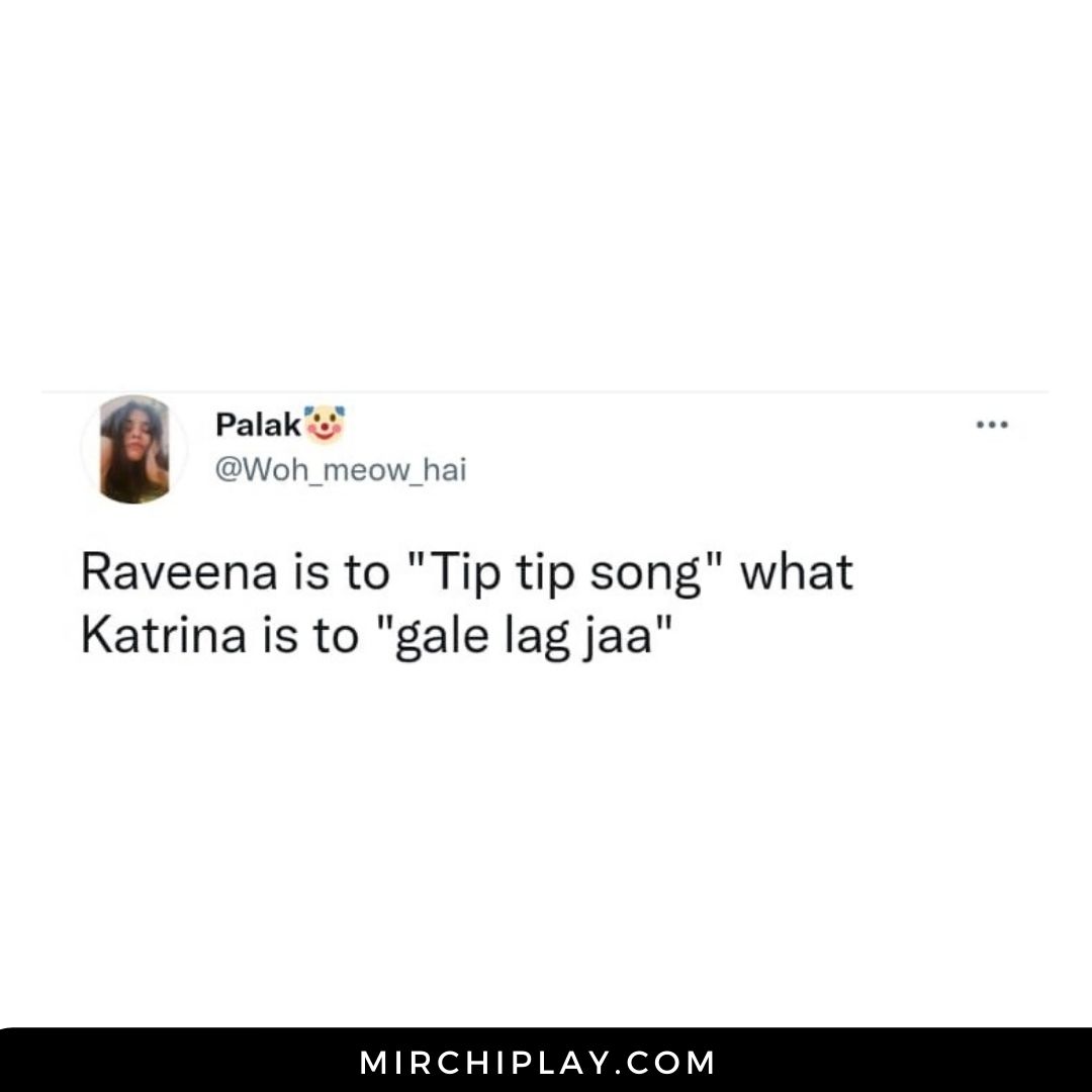 mirchi_play's tweet photo. Can't agree more! 
@Woh_meow_hai 

#TipTipBarsaPani #KatrinaKaif #raveenatandon https://t.co/DrwwKpoCrv