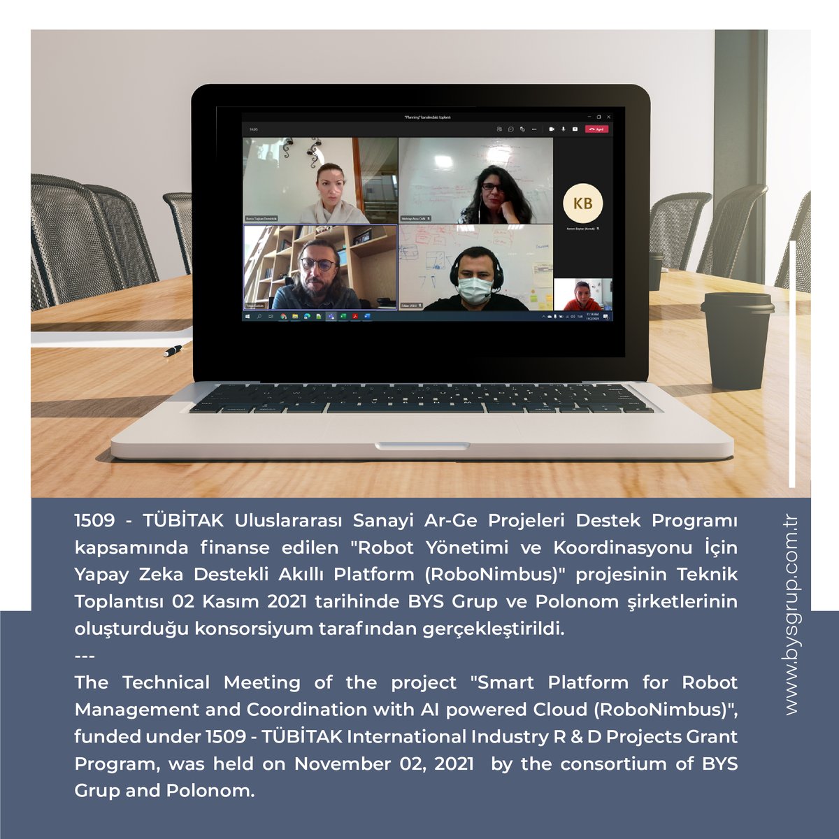 BysGrup's tweet photo. The Technical Meeting of the project "Smart Platform for Robot Management and Coordination with AI powered Cloud (RoboNimbus)", funded under 1509 - TÜBİTAK International Industry R &amp; D Projects Grant Program, was held on November 02, 2021
#BYSGrup #ai #cloud #yapayzeka #projects https://t.co/hFwV6P3aqV
