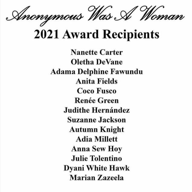 Congrats to the 2021 #anonymouswasawomanaward Recipients! @AWasAWoman 🔥
#nanettecarter #olethadevane #adamadelphinefawundu #anitafields #cocofusco #renéegreen #judithehernandez #suzannejackson #autumnknight #adiamillett #annasewhoy #julietolentino #dyaniwhitehawk #marianzazeela