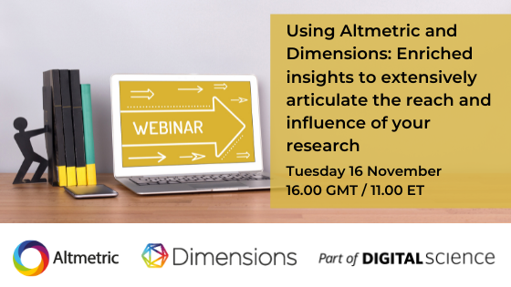 Using Altmetric and Dimensions: Enriched insights to extensively articulate the reach and influence of your research - 16th November 2021 | 4:00pm GMT