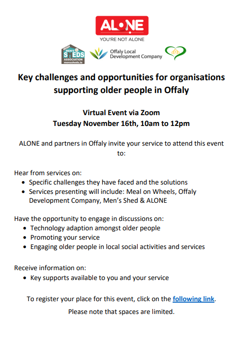 ALONE_IRELAND's tweet photo. Virtual Zoom Event 16/11/21 Services in Offaly that support older people, we want to hear your challenges and opportunities.  Presenting on the day: @_MealsOnWheels Offaly Development Company, @IrishSheds &amp; ALONE.
Email community@alone.ie to register. https://t.co/LNG6V3rCJH