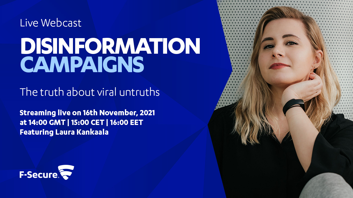 ⬇️Join us for us for our next live free webcast⬇️

DISINFORMATION CAMPAIGNS-
THE TRUTH ABOUT VIRAL UNTRUTHS

with talks from
<a href="/r0zetta/">r0zetta</a>
@_larppa and
<a href="/mikko/">@mikko</a>

Nov 16
14:00 GMT | 15:00 CET | 16:00 EET

No registration necessary.

f-secure.com/en/about-us/li…

#CyberSecurity #disinformation