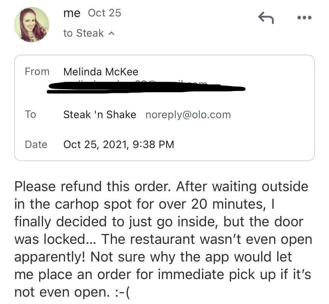MelMcKee's tweet photo. Hey @SteaknShake I’ve been trying to get a refund for this unfulfilled order for 2 weeks now…please help! Your app apparently didn’t reflect this store’s actual open hours. 🤔 https://t.co/Tnc9WJKxii