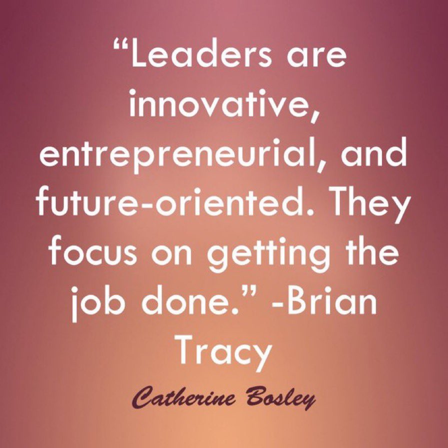 “Leaders are innovative, entrepreneurial, and future-oriented. They focus on getting the job done.” #CatherineBosley #EdChat
