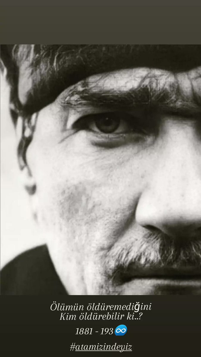 Ölümün öldüremediğini 
Kim öldürebilir ki..? 1881-193♾
#atamizindeyiz