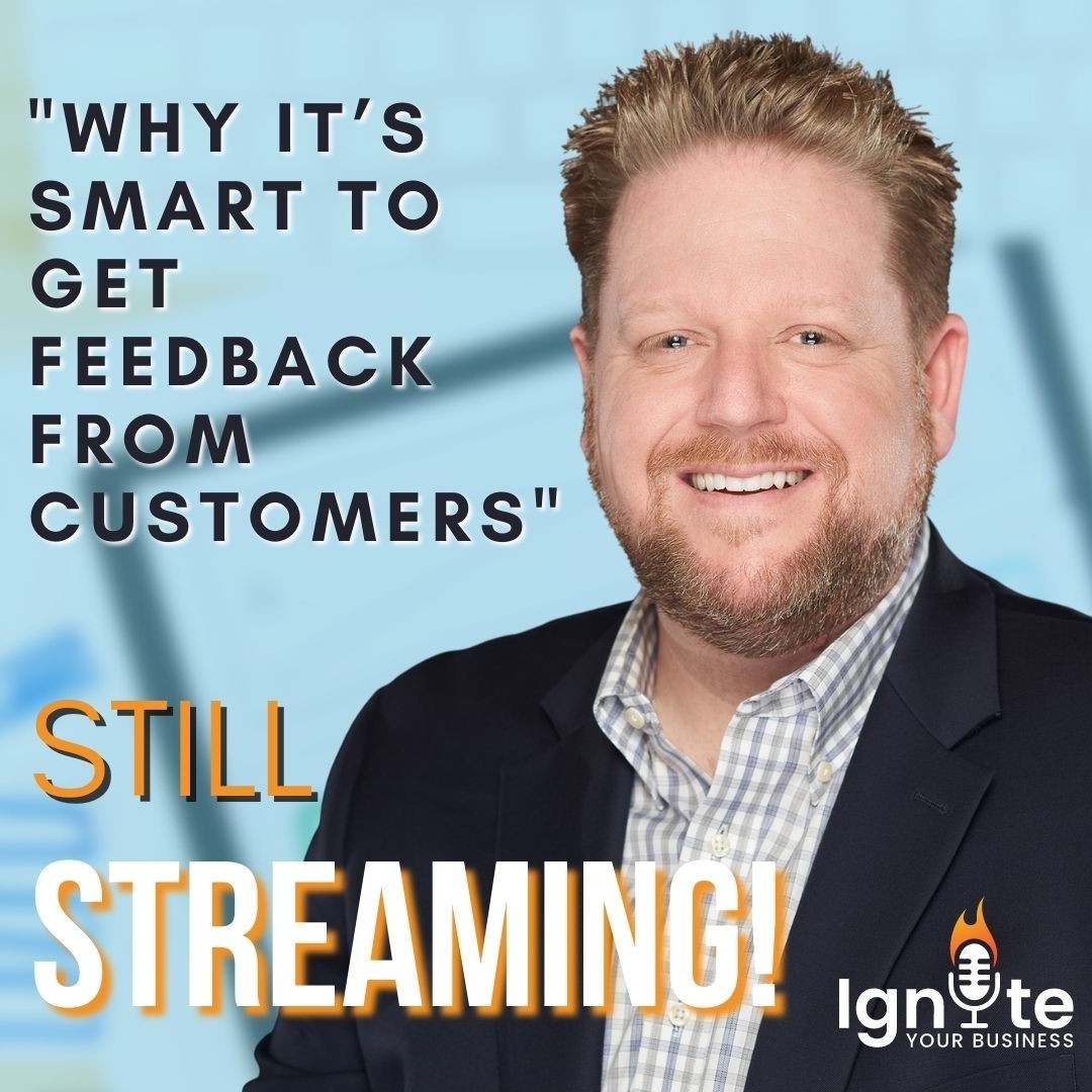 "Why It’s Smart To Get Feedback From Customers"  Last chance to listen to the entire answer and episode on your favorite podcast platform:  #Applepodcast, #Googlepodcast, #spotify, #amazon, #pandora and more. Or, stream it right from our site at igniteradioshow.com!