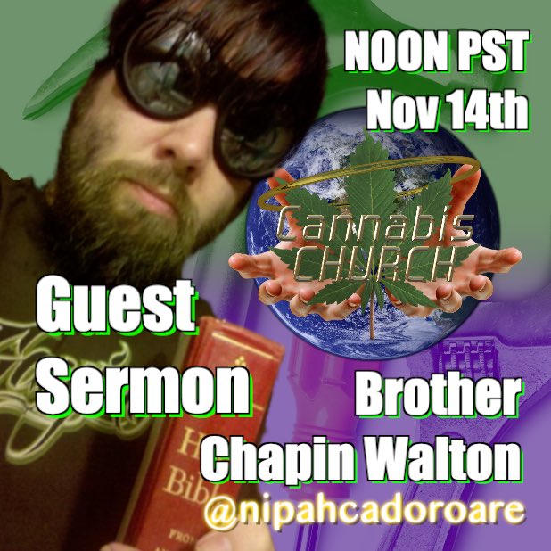 CannabisChurch1's tweet photo. Brother Chapin Walton is giving the Guest Sermon this Sunday Nov 14th Noon PST #Live on @Clubhouse and his @Twitch. More details to follow. https://t.co/YftHtHhMvR