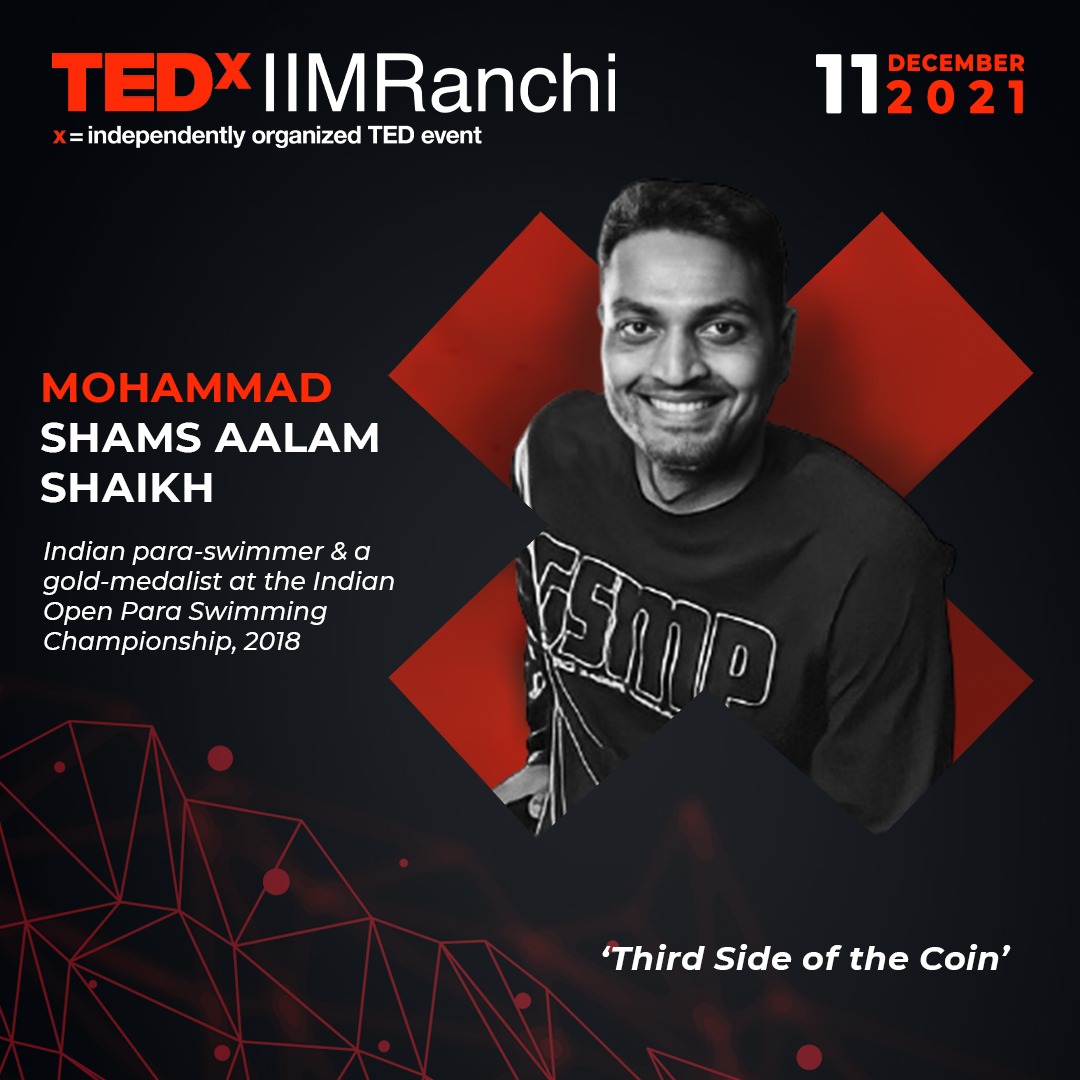TEDxIIMRanchi's tweet photo. TEDxIIMRanchi, in its eighth edition, is excited to hear Mohammad Shams Aalam Shaikh, Indian Para-swimmer, perspective on the theme 'Third Side of the Coin' on 11th December 2021.

#TEDxIIMRanchi
#ThirdSideofTheCoin #IdeasWorthSharing #IIMRanchi https://t.co/wMlLPOC95s