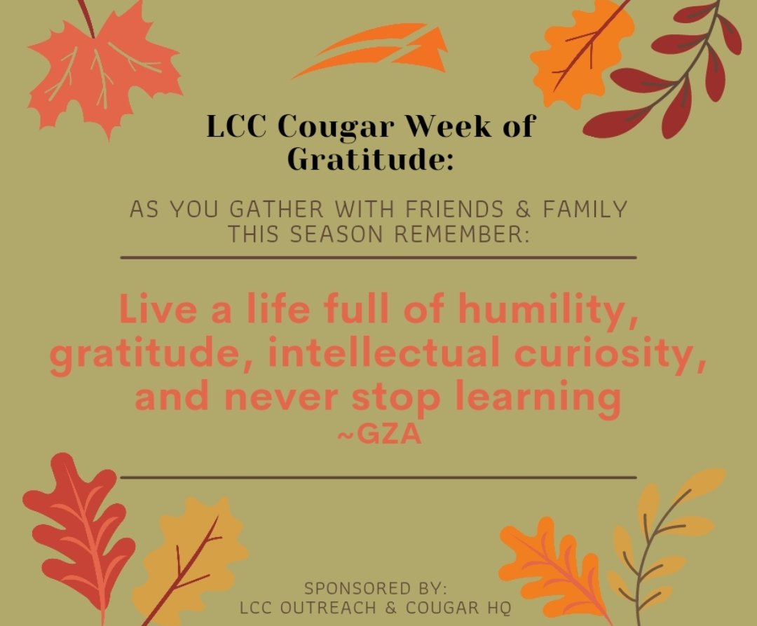 Take a few minutes to reflect and discover what you are grateful for. Enjoy our LCC Week of Gratitude with us. #LCCStrong #LCCSuccess #StartHereSuceedAnywhere