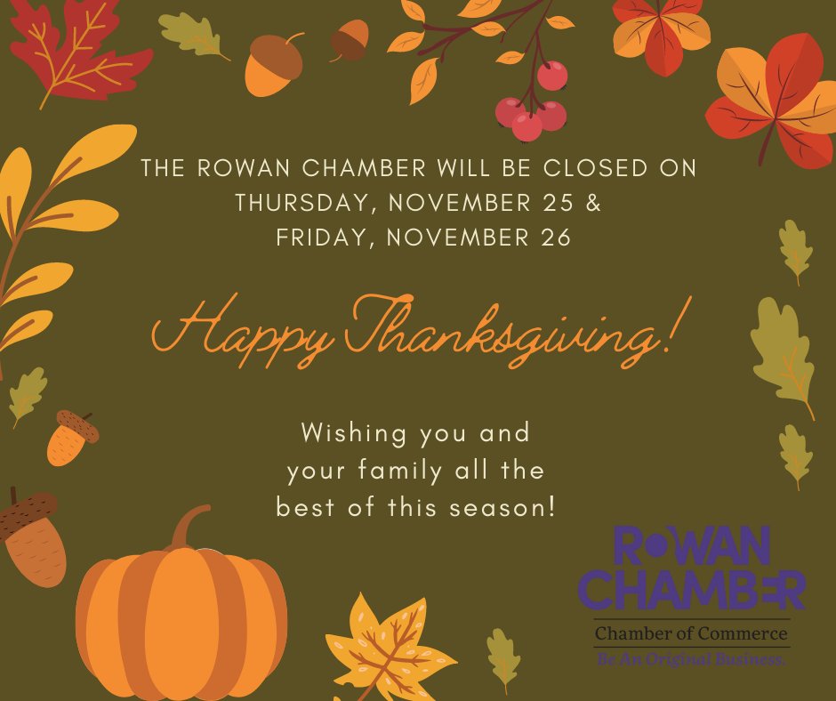 The Rowan Chamber will be closed on Thurs., Nov. 25 &amp; Fri., Nov. 26.  We wish you and your family a Happy Thanksgiving!