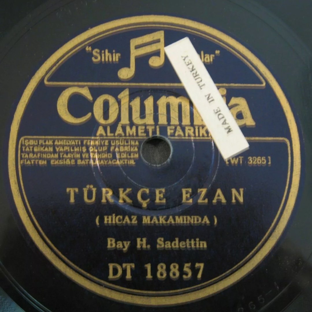 Interesting sound document spotted on Ebay. Columbia 78rpm disk featuring an islamic call to prayer performed in Turkish as required by Atatürk in 1932 until 1950 when newly elected Democrat Party switched it back to Arabic. You can listen to it here:  youtu.be/-Lt2uOOoOKc