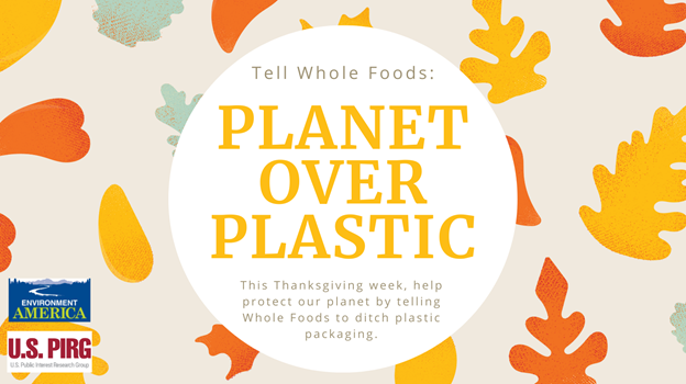 This #Thanksgiving 2021, join @MASSPIRG in telling @WholeFoods to put #PlanetOverPlastic and eliminate single-use plastic packaging from their stores, so that next year we can be thankful for a #plasticfree feast. 
Give Whole Foods a call: docs.google.com/document/d/1L9…