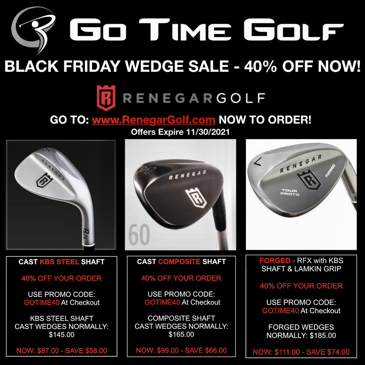 $AVE ON WEGES NOW! 40% OFF!
BLACK FRIDAY $ALE!

Cast or Forged -  <a href="/KBSGolfShafts/">KBS Golf Shafts</a> and <a href="/LamkinGrips/">Lamkin Grips.</a> by <a href="/RenegarGolf/">Renegar Golf Wedges</a> 

Go to RenegarGolf.com to order!
Offer ends 11/31/2021
REALLY. GOOD. WEDGES.