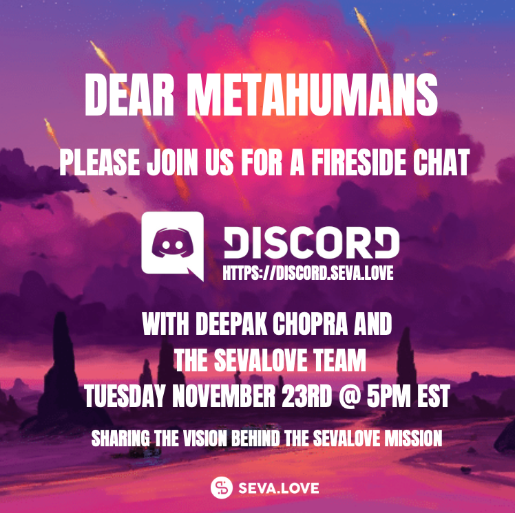 sevaislove's tweet photo. Join us November 24th, 2021 @ 5PM EST for a chat with
@deepakchopra and the team of @MetaSeva
Find it on https://t.co/IrVqXlyiBj
#metaseva #sevalove #nft #NFTdrop #nftartist #loveinaction #NFTCommunity #nftforgood #nonprofit #community #digitalart #discord #metahuman #Metaverse https://t.co/ZOlHNGHa2E