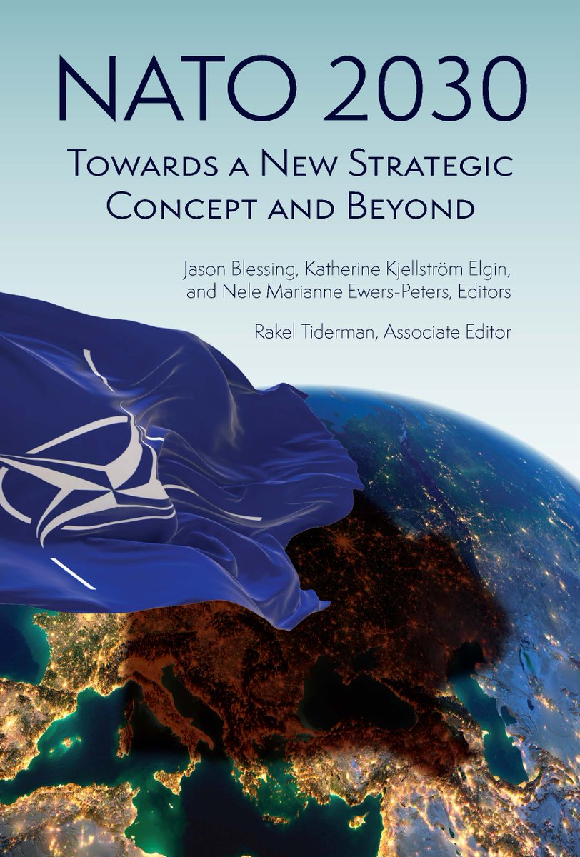 NATO 2030: Towards a New Strategic Concept and Beyond. Jason Blessing, Katherin Kjellström Elgin, and Nele Marianne Ewers-Peters, Editors. Rakel Tiderman, Associate Editor.