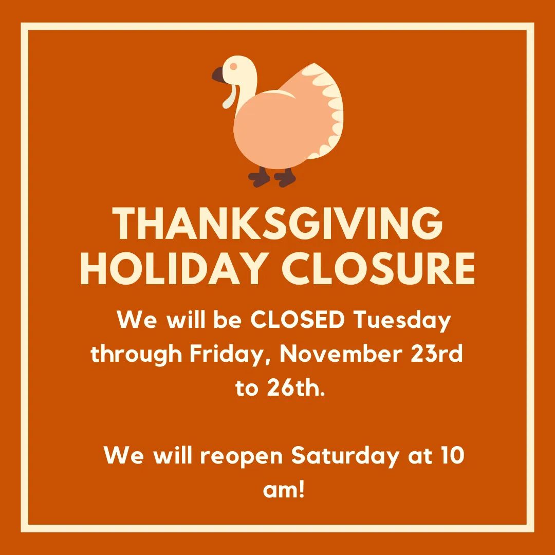 THANKSGIVING HOURS! We are open today until 7pm! Happy Thanksgiving!