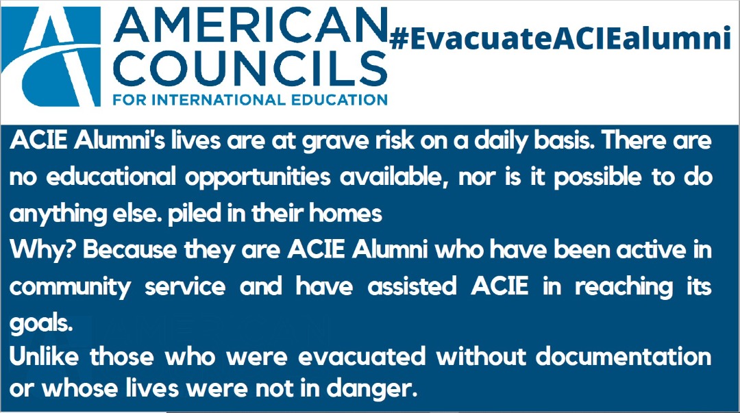 #EvacuateACIEalumni 
We Alumni are not #SAFE
<a href="/SecBlinken/">Secretary Antony Blinken</a> <a href="/AC_Global/">American Councils for International Education</a> <a href="/ECAatState/">Educational & Cultural Affairs—U.S. Dept. of State</a> <a href="/exchangealumni/">Exchange Alumni</a> <a href="/StateDept/">Department of State</a>