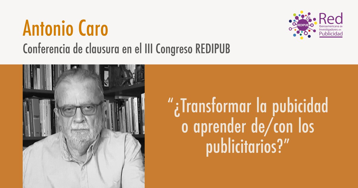 El tercer día del III Congreso de REDIPUB tendremos la presencia de Antonio Caro Almela, fundador de la red y una de los grandes impulsores del análisis publicitario con una conferencia magistral.