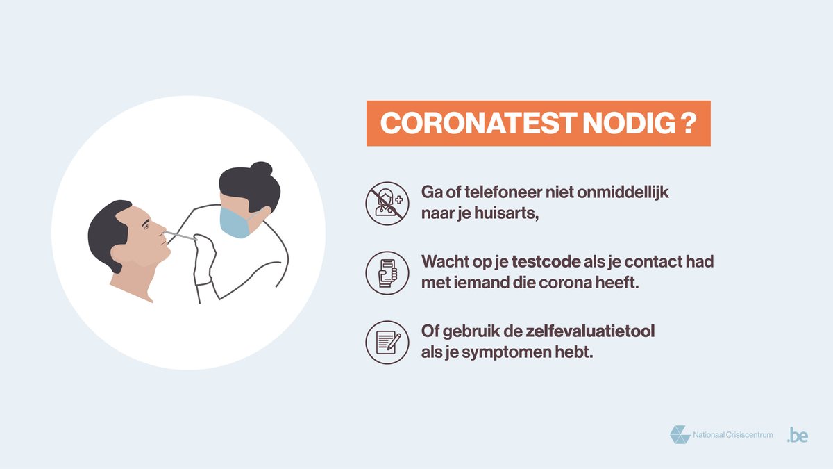 Heb je symptomen of ben je hoogrisicocontact? 
Laat je zo snel mogelijk testen. Bel niet meteen nr je huisarts. Je kan een testcode krijgen via: 
👉 de contactopsporing bij een hoogrisicocontact (02/2141919)
👉 de zelfevaluatietool als je symptomen hebt (sat.info-coronavirus.be/nl/formulier/s…)
