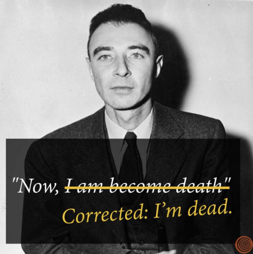 Stick to the science, Robert J. Oppenheimer. We’ll take care of the grammar!