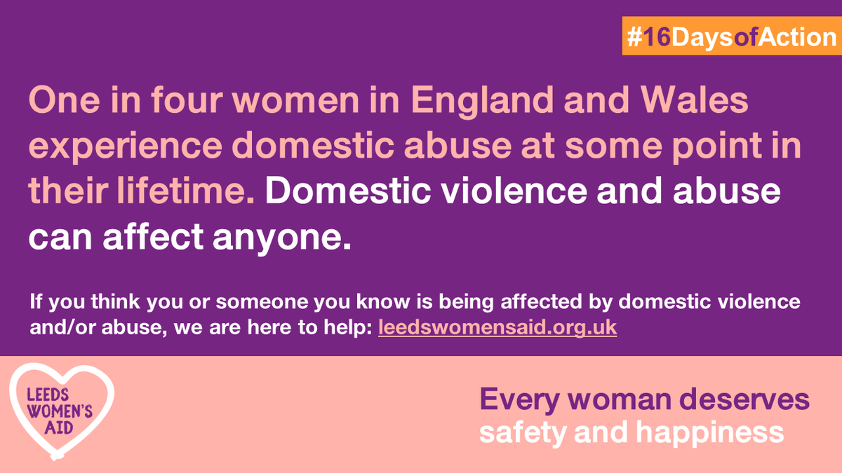 Domestic violence &amp; abuse can affect anyone. 1 in 4 women in England &amp; Wales experience domestic abuse at some point in their life. This #16DaysOfAction we’ll be raising awareness of domestic abuse &amp; how you can get support. We are here to help: leedswomensaid.org.uk #16Days