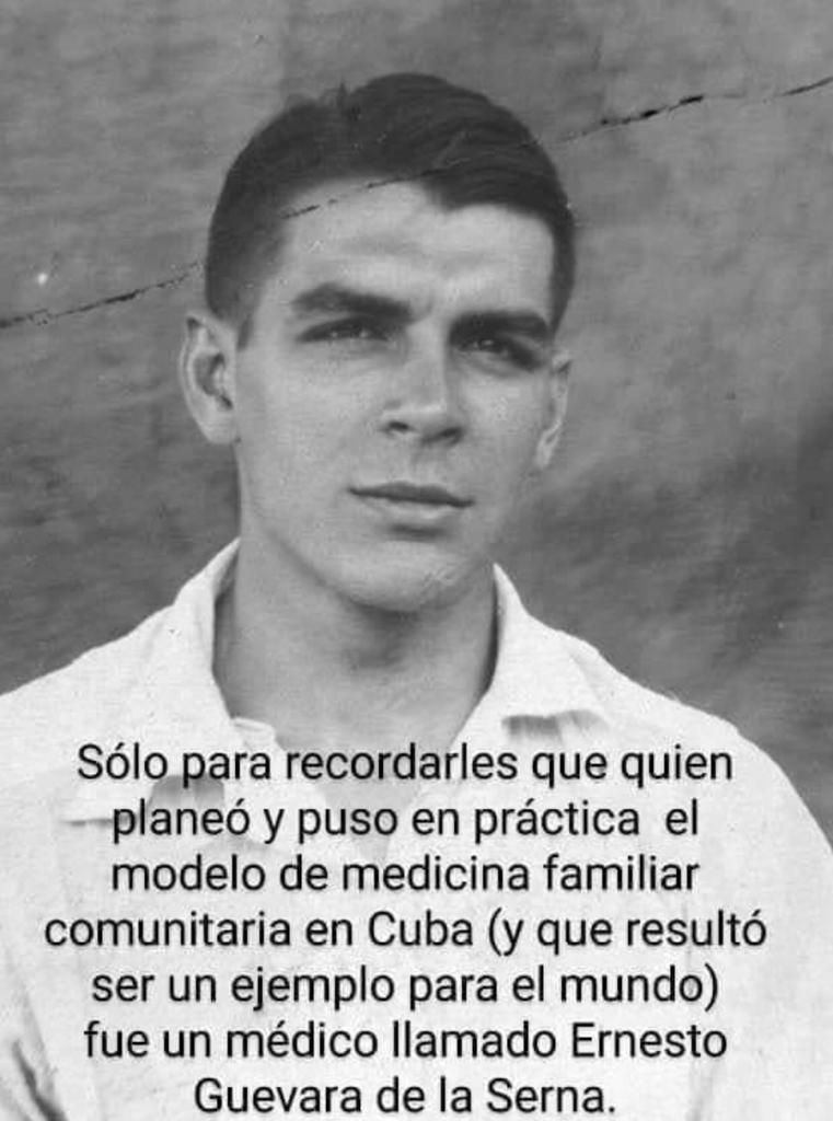 Solo recordarles que quién planeó y puso en práctica el modelo de medicina familiar comunitaria en Cuba (y que resultó ser un ejemplo para el mundo) fue un médico llamado Ernesto #Guevara de la Serna