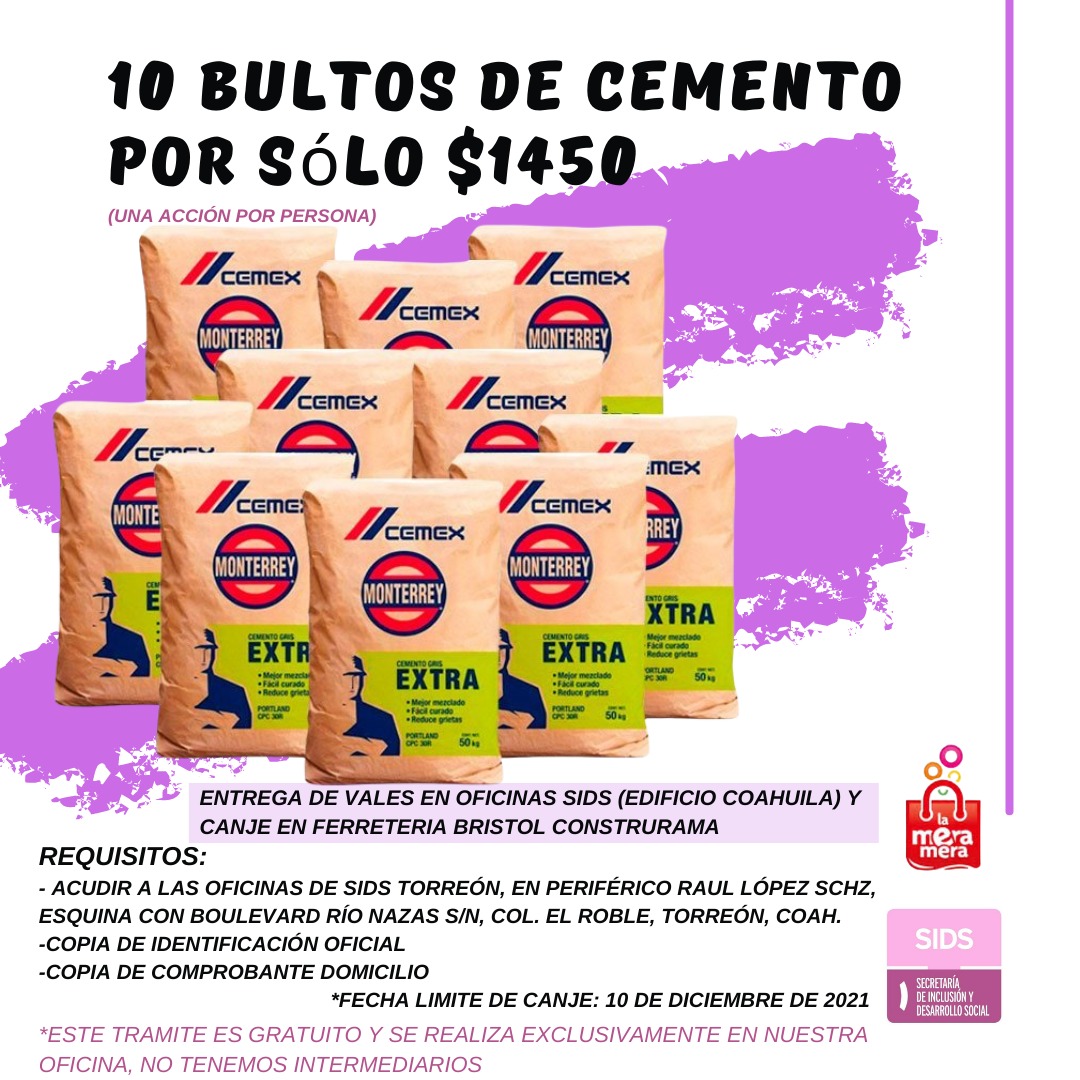 Sigue el programa de Cemento a bajo costo, en apoyo a la economía de nuestras familias y fortaleza de nuestro patrimonio.

Entrega de vales, directamente en nuestras oficinas, Edificio Coahuila, Periférico Raúl López Sánchez esquina con Blvd. Río Nazas S/N, Col. El Roble.