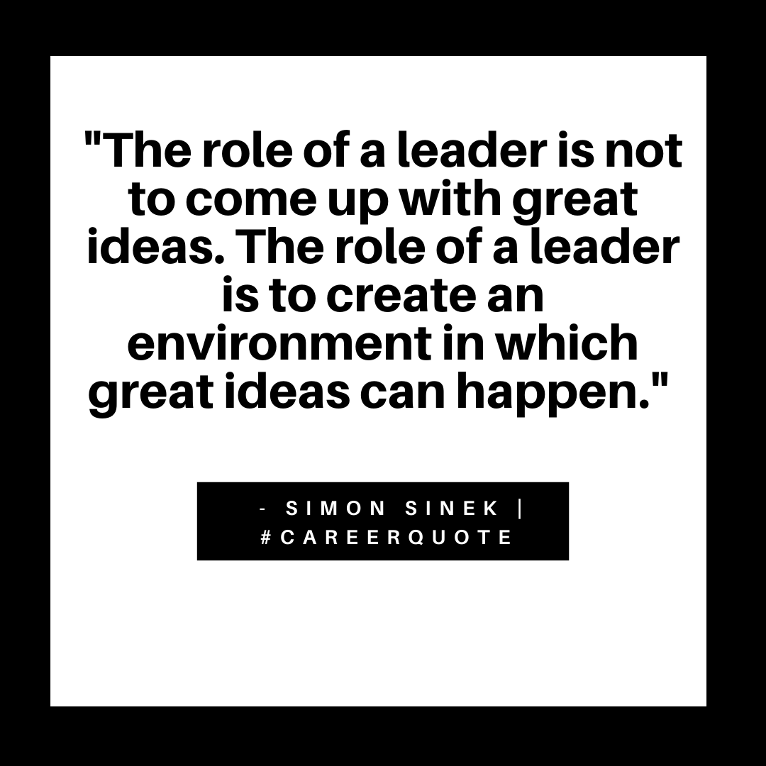 CareerJoy's tweet photo. "The role of a leader is not to come up with great ideas. The role of a leader is to create an environment in which great ideas can happen." - Simon Sinek #CareerQuote https://t.co/XcAKm8Cut9