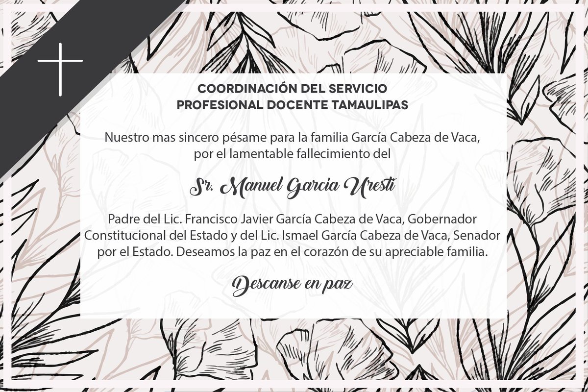Nuestro mas sincero pésame para la familia García Cabeza de Vaca, por el lamentable fallecimiento del Sr. Manuel García Uresti. Padre del Lic. Francisco Javier García Cabeza de Vaca, Gobernador 
Constitucional del Estado. Deseamos la paz en el corazón de su apreciable familia.