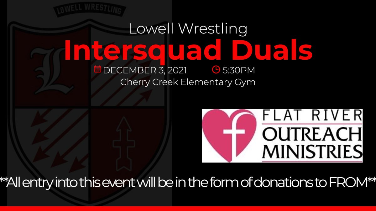 Get your first look at the '21-'22 TEAM.  

Lowell Wrestling Intersquad Duals!  

On December 3rd at 5:30PM at Cherry Creek Elementary Gym.

Entry into this event will be a collection of DONATIONS to FROM.  Please consider giving to this community charity when arriving!