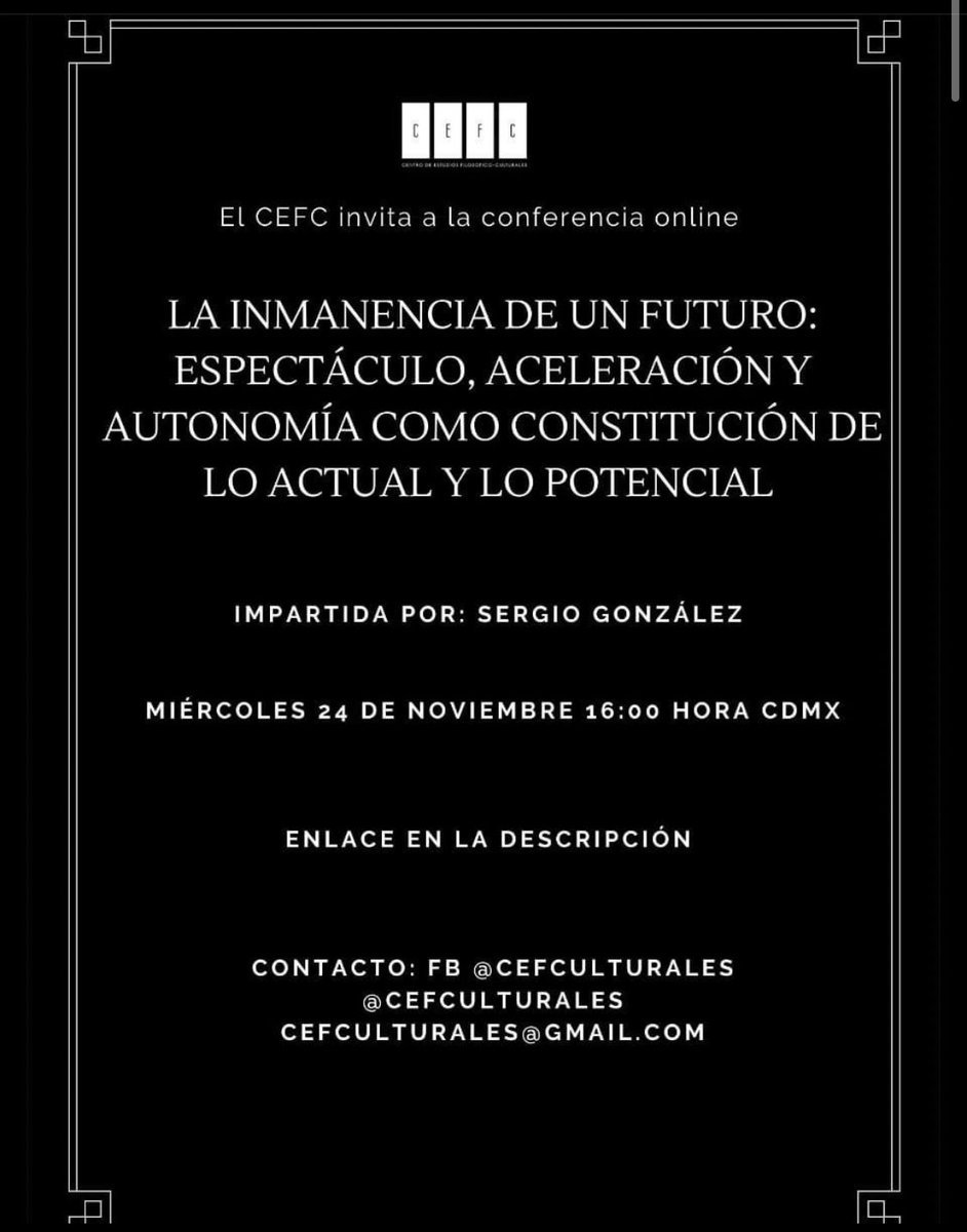 CefCulturales's tweet photo. Mañana conferencia gratuita del #CEFC "La inmanencia de un futuro: Espectáculo, aceleración y autonomía como constitución de lo actual y lo potencial".

Imparte: Sergio Gonzáles Araneda.

Fecha: 24 de noviembre del 2021
Hora: 16:00 Hora de CDMX
Link: dm https://t.co/SBKbaGiSo5