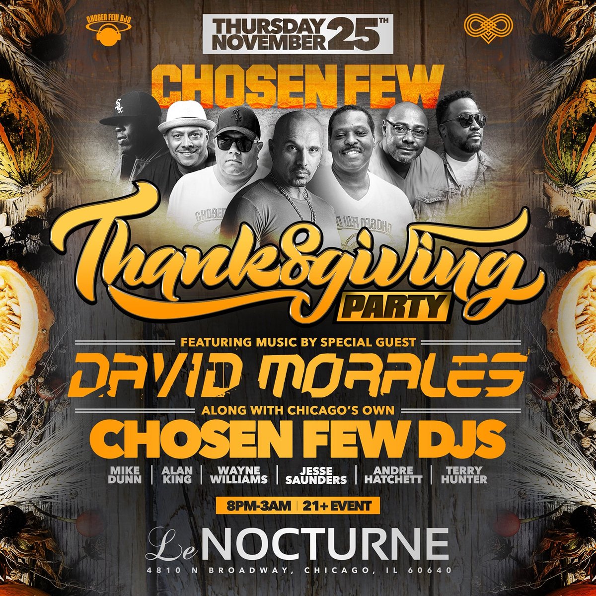 We are 48h from this amazing event with such an insane lineup !!!
We just can't believe it and are so excited for this one :)
David Morales &amp; the Chosen Few (Terry Hunter/Mike Dunn/Wayne Williams/Alan King/Andre &amp; Tony Hatchett)
Thursday Nov. 25 - Thanksgiving Day
8PM-4AM