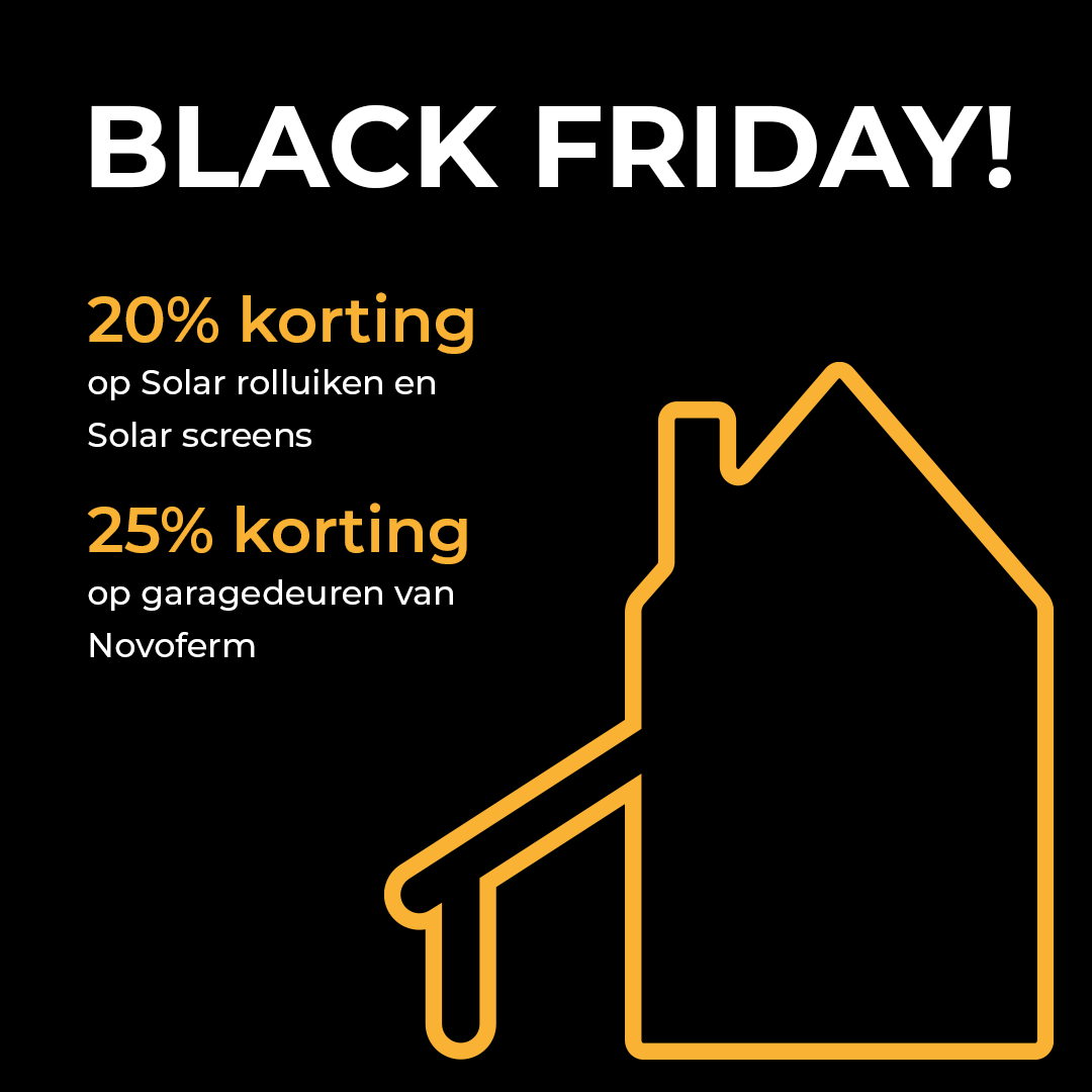 BLACK FRIDAY DEALS ❗

Wij hebben tijdens het Black Friday weekend (26+27 november) twee te gekke acties voor u! 

1. U krijgt op deze dag 20% korting op al onze solar rolluiken en solar screens. 
2. 25% korting op een garagedeur van Novoferm én een gratis LED verlichtinglijst!