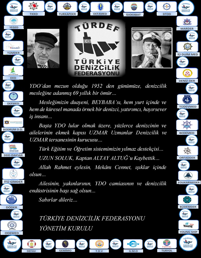 Mesleğimizin duayeni, BEYBABA'sı, hem yurt içinde ve hem de küresel manada örnek bir denizci, yatırımcı, hayırsever iş insanı...

UZUN SOLUK, Kaptan ALTAY ALTUĞ'u kaybettik...

Allah rahmet eylesin, Mekanı Cennet, ışıklar içinde olsun...

TÜRKİYE DENİZCİLİK FEDERASYONU