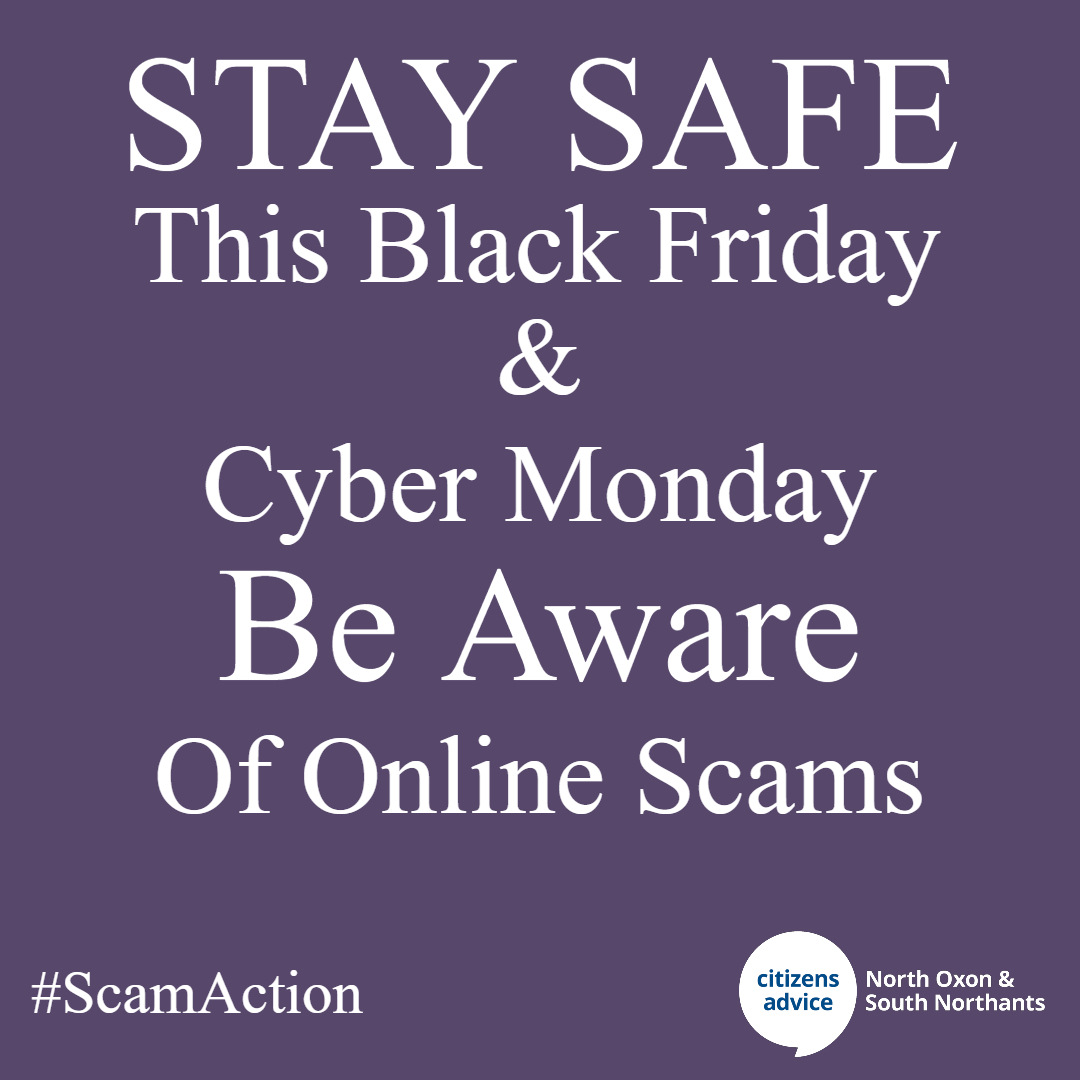 NorthOxonCA's tweet photo. STAY SAFE!
this Black Friday and Cyber Monday
And BE AWARE
Of online scams
#citizensadvice #citizensadvicenosn #banburycitizensadvice #bicestercitizensadvice #cherwell #advice #free #charity #nonprofit #oxfordshire #tips #scam #blackfriday #blackfridaydeal #cybermoney #scamaction https://t.co/2wOwjXJN94