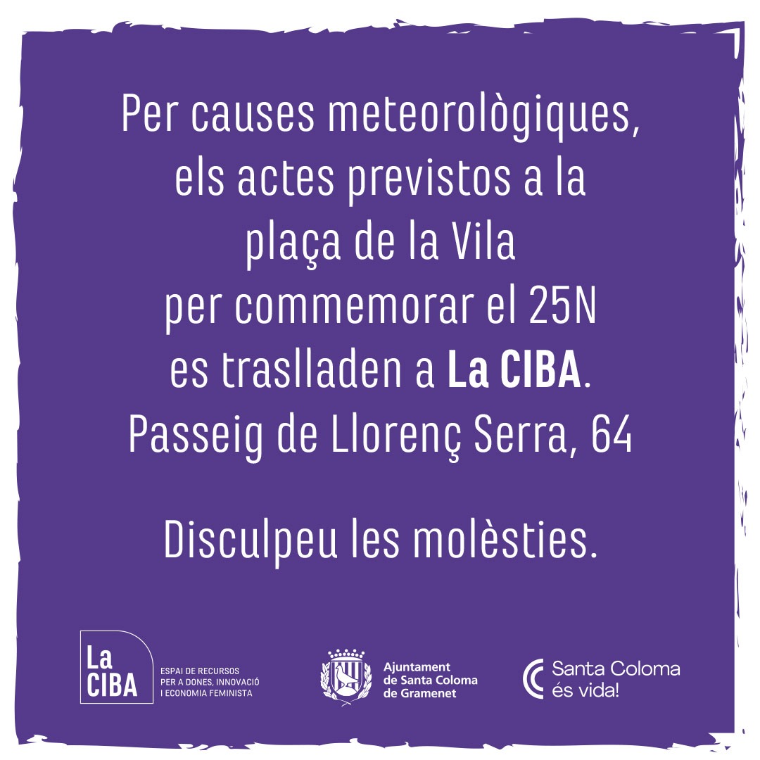 ⚠️Els actes previstos per commemorar el #25N es traslladen a <a href="/la_ciba/">La CIBA</a> per causes meteorològiques. Disculpeu les molèsties