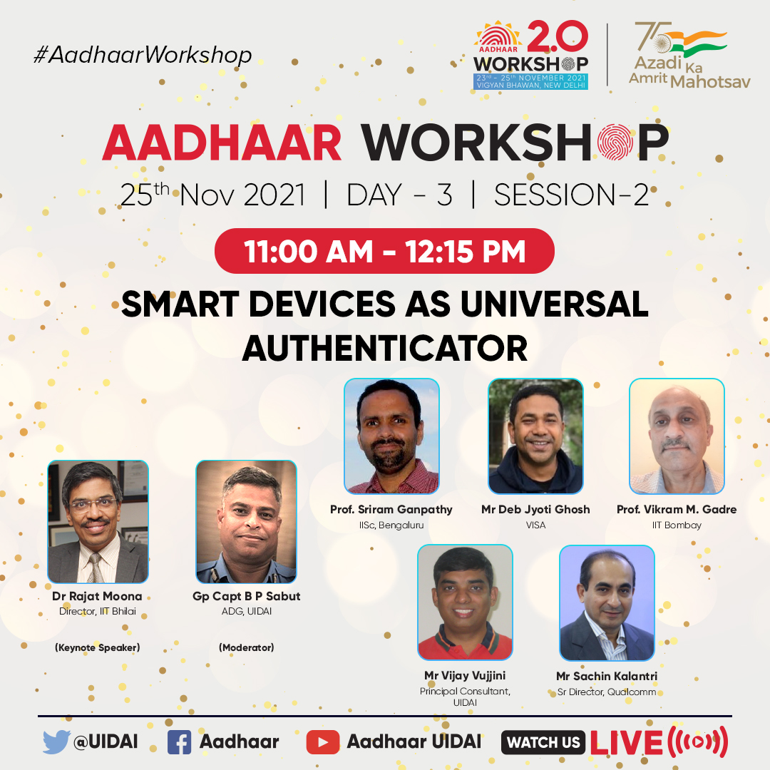 UIDAI's tweet photo. #Aadhaarworkshop
Watch the detailed deliberations by the experts on Session 7: “SMART DEVICES AS UNIVERSAL AUTHENTICATOR” live on Nov 25, 2021 from 11:00 AM to 12:15 PM.
Stay Tuned for more updates.
#Aadhaar #UIDAI https://t.co/UtNQGoYTBe