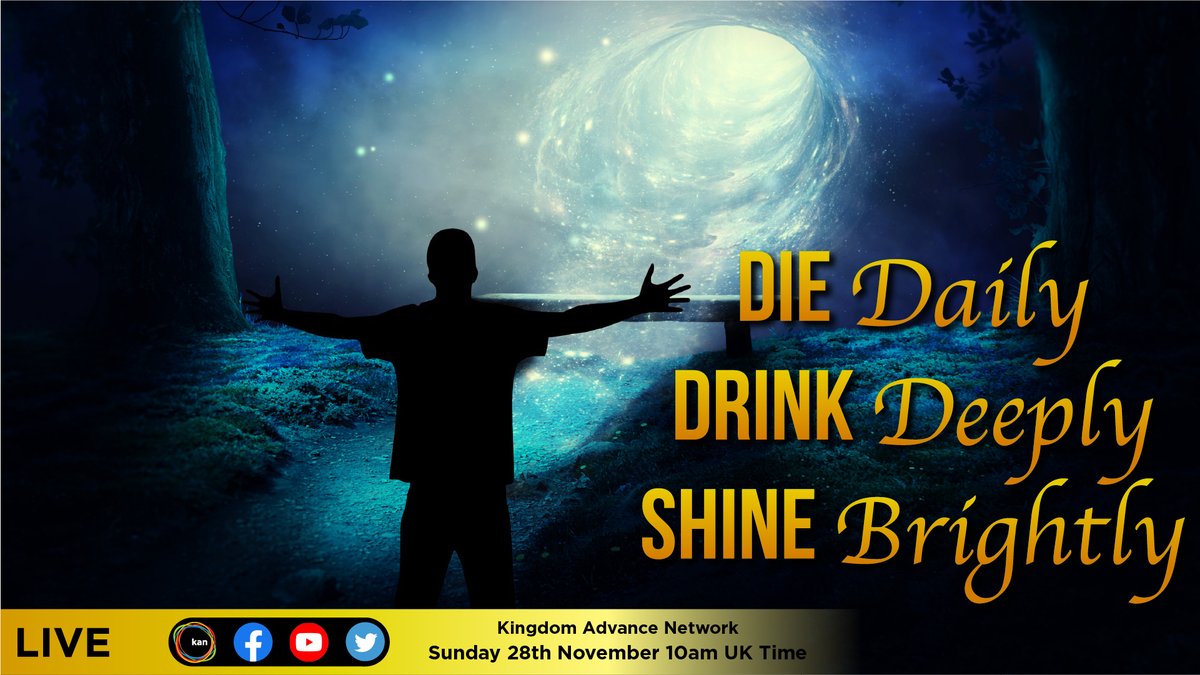 SUNDAY LIVE 28th November 10am ~ ''Die Daily, Drink Deeply, Shine Brightly