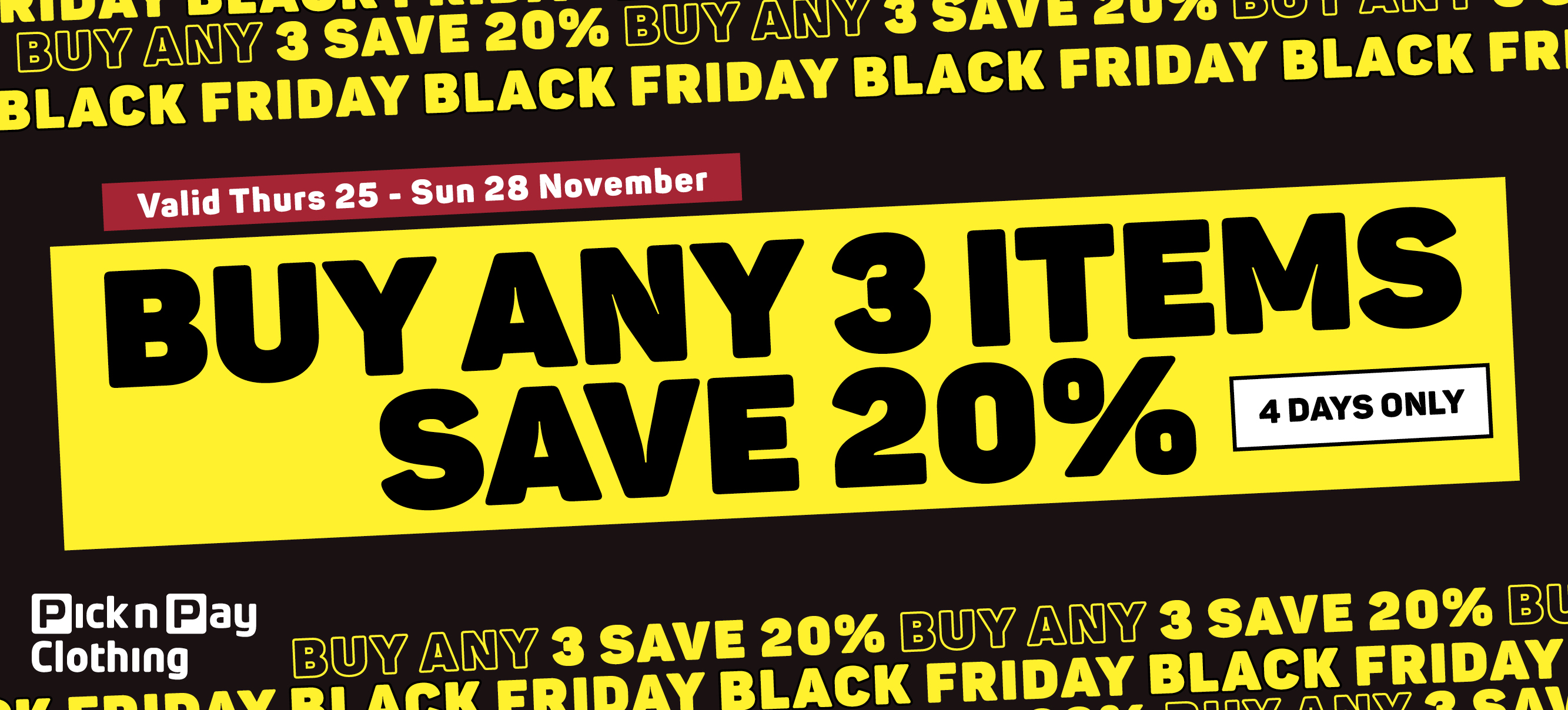 Pick n Pay on X Save 20 off when you buy any 3 clothing items this Black Friday weekend You can shop these deals at your nearest Pick n Pay clothing store
