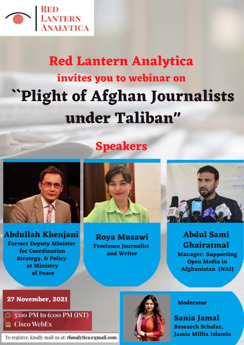 RLAnalytica's tweet photo. WEBINAR ALERT!
Topic: Plight of Afghan Journalists under Taliban
Date: 27 November, 2021
Time: 5:00 PM to 6:00 PM (IST)
Venue:Cisco WebEx
To register, mail to rlanalytica@gmail.com  or info@redlanternanalytica.com 
@roya_musawi 
@AbdullahAzada 
@SGhairatmal https://t.co/KeIqO5yurV