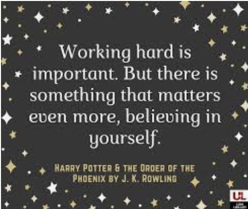 A reminder to all our children, especially those sitting the Transfer Test tomorrow, "Working hard is important but there is something that matters even more...believing in yourself!" (Harry Potter) A wonderful message for all our children.  Thanks to Sophie (Year 7) for sharing.