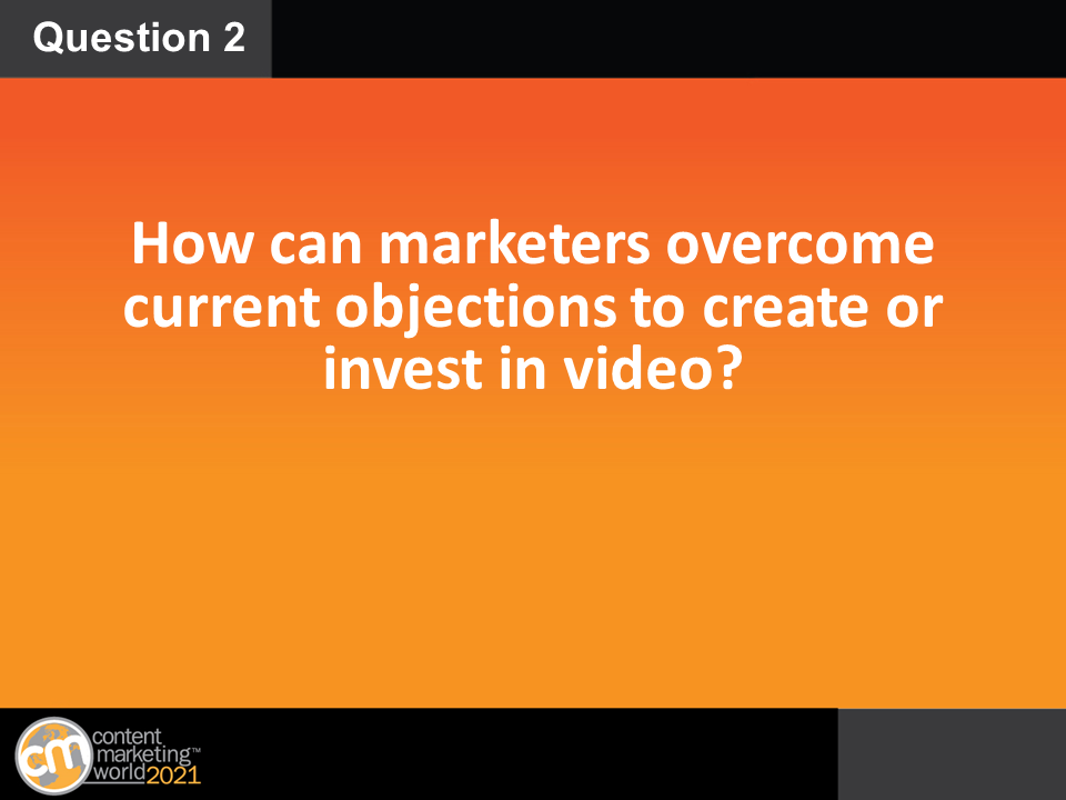 CMIContent's tweet photo. Q2: How can marketers overcome current objections to create or invest in video? #CMWorld https://t.co/NsHUzSleR5