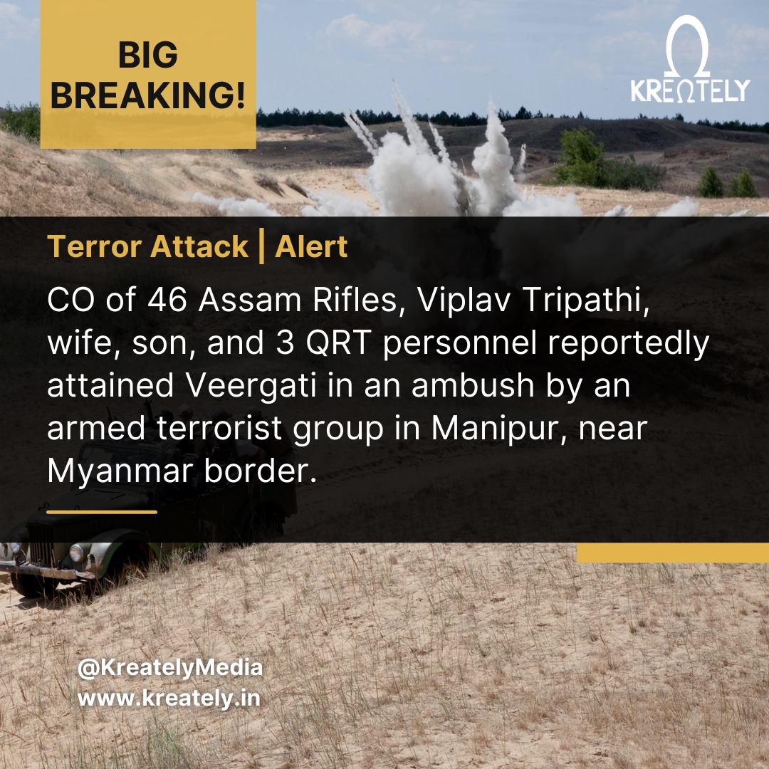 Kreately.in's tweet - "BIG BREAKING: CO, wife, son and 3 QRT personnel  reportedly attained Veergati in an ambush in Manipur near Myanmar border "  - Trendsmap