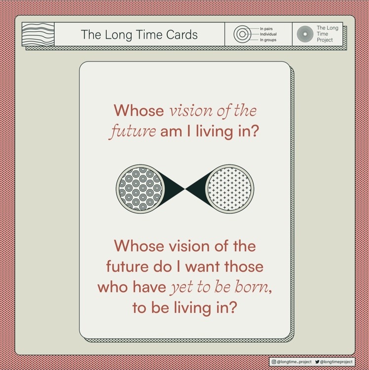 This is one of the Long Time Cards from our toolkit. You can use the questions on the cards in lots of different ways. 

👉 As a journaling prompt. 
👉 As a meditation prompt. 
👉 To kick-start a conversation
👉 As an icebreaker at an event

thelongtimeacademy.com/toolkit