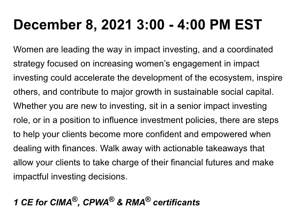 Women in wealth mgt - please check this out: 
content.investmentsandwealth.org/iaf2021-wiw

The <a href="/iw_inst/">Investments & Wealth Institute</a> is offering a free 1-hour session on ESG and Impact Investing on Dec 8 at 3pm ET