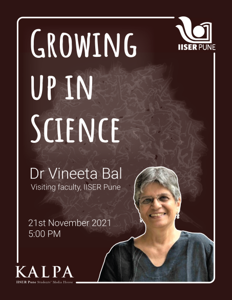 KalpaIISERPune's tweet photo. Join us and Dr Vineeta Bal for the 3rd session of Growing Up in Science- on  21st November 2021 at 5 PM! The informal talk series gives us a look behind the curtain of the lives- academic and otherwise - of eminent professionals working in science &amp; academia. https://t.co/Icg7uBjZDq