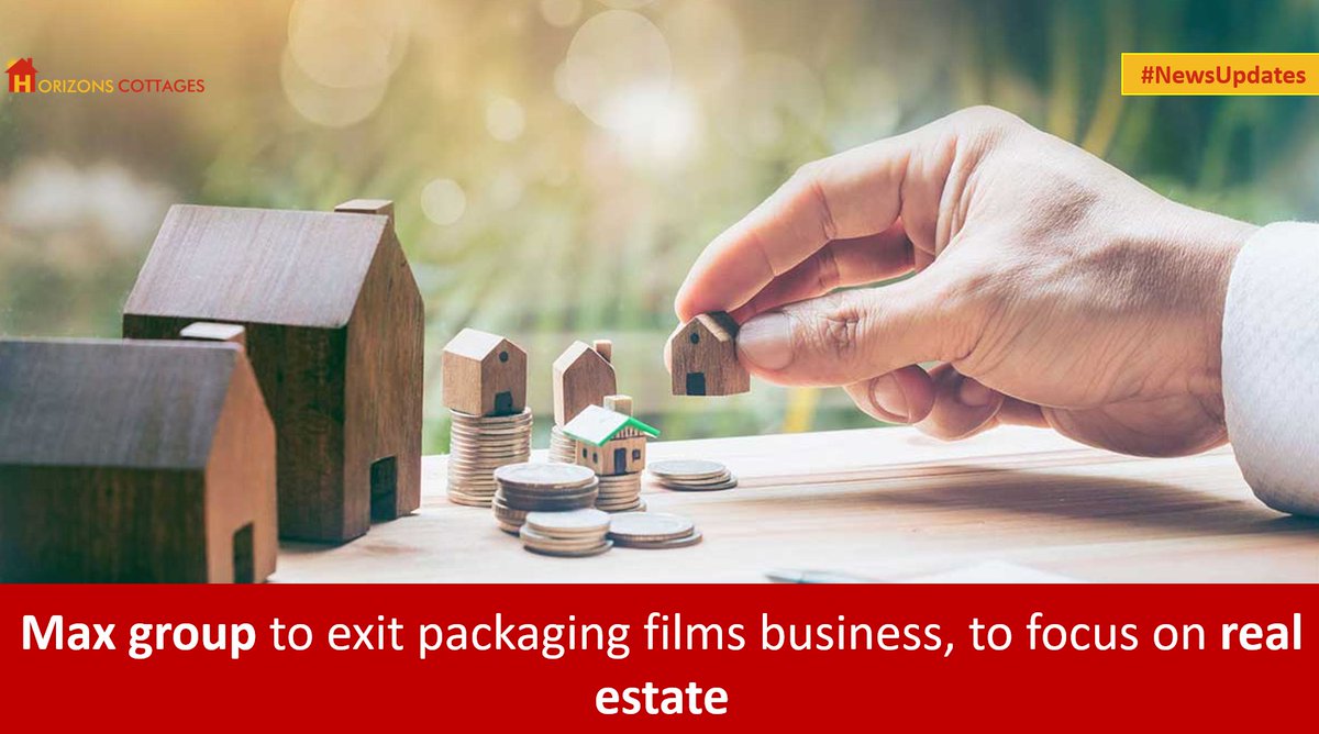 HorizonsCottage's tweet photo. #NewsUpdate: "Max group to exit packaging films business, to focus on real estate"
#horizonscottages https://t.co/aHOzqICxio