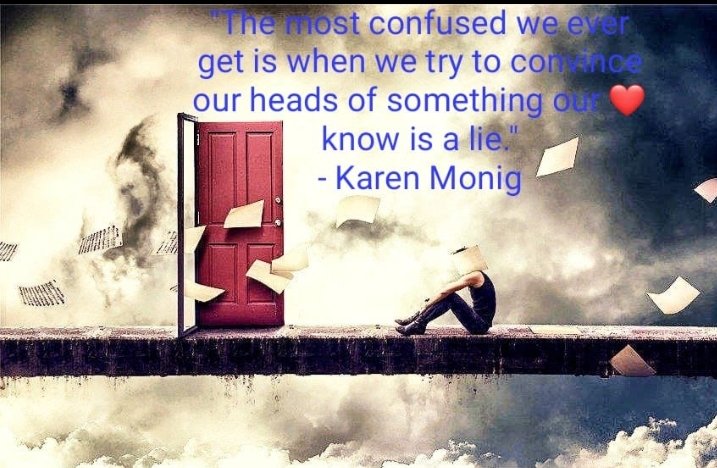 debs2707's tweet photo. "The most confused we ever get is when we try to convince our heads of something our hearts know is a lie."
- Karen Monig https://t.co/5990KLFfEP