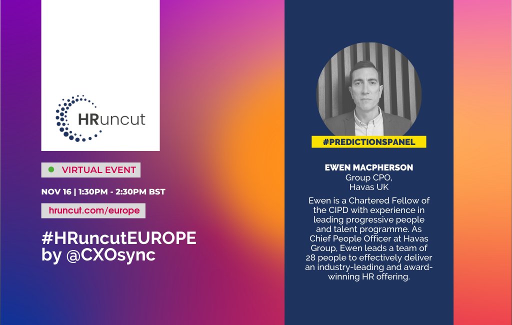 We have our panelists lined up for #HRuncut #Europe Nov 16! Welcome Even Macpherson from @havas 

#HR #EventsByCXOsync #Europe #EuropeanEvents #HumanResource #talent #retaintalent #talentmanagement #talentacquisition #jobs #talentretention #humancentric #CXOsync #webinar #event